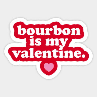 Bourbon Is My Valentine. Sticker